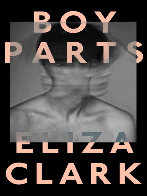 Title details for Boy Parts by Eliza Clark - Available